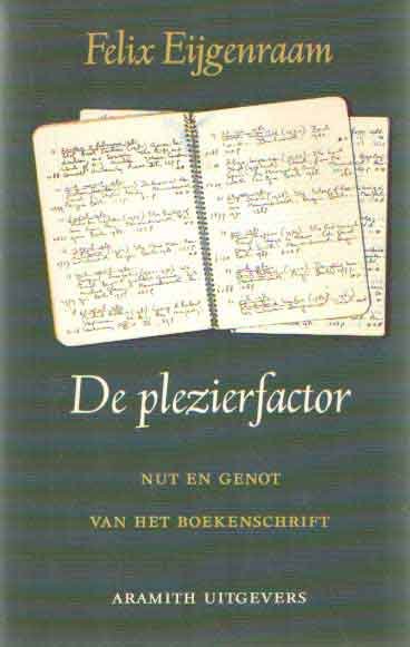 Eijgenraam, Felix - De plezierfactor. Nut en genot van het boekenschrift