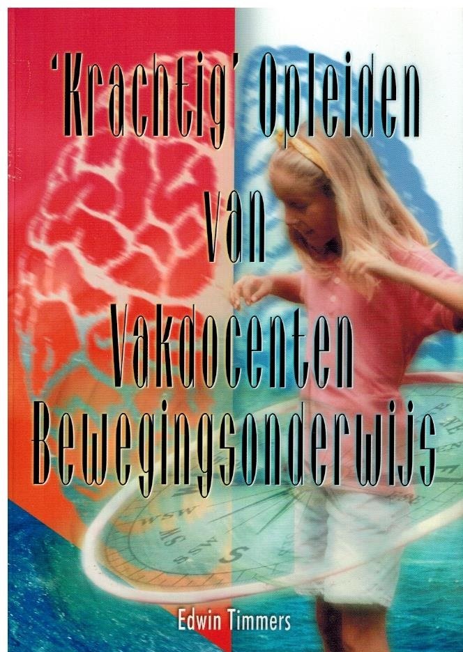 Timmers, Edwin - Krachtig opleiden van Vakdocenten Bewegingsonderwijs