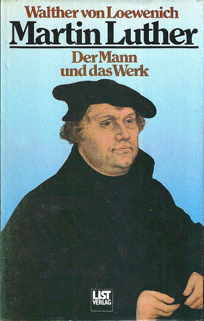 Walter von Loewenich - MARTIN  LUTHER   Der Mann und das Werk