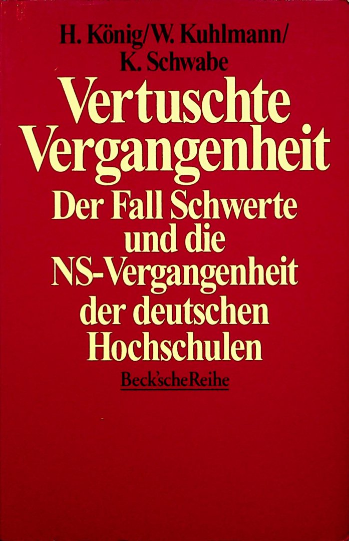 König, Helmut, Wolfgang Kuhlmann [und] Klaus Schwabe - Vertuschte Vergangenheit : der Fall Schwerte und die NS-Vergangenheit der deutschen Hochschulen / hrsg. von Helmut König, Wolfgang Kuhlmann, Klaus Schwabe