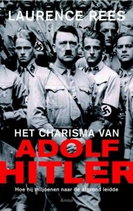 Rees, Laurence - Het charisma van Adolf Hitler - hoe hij miljoenen naar de afgrond leidde
