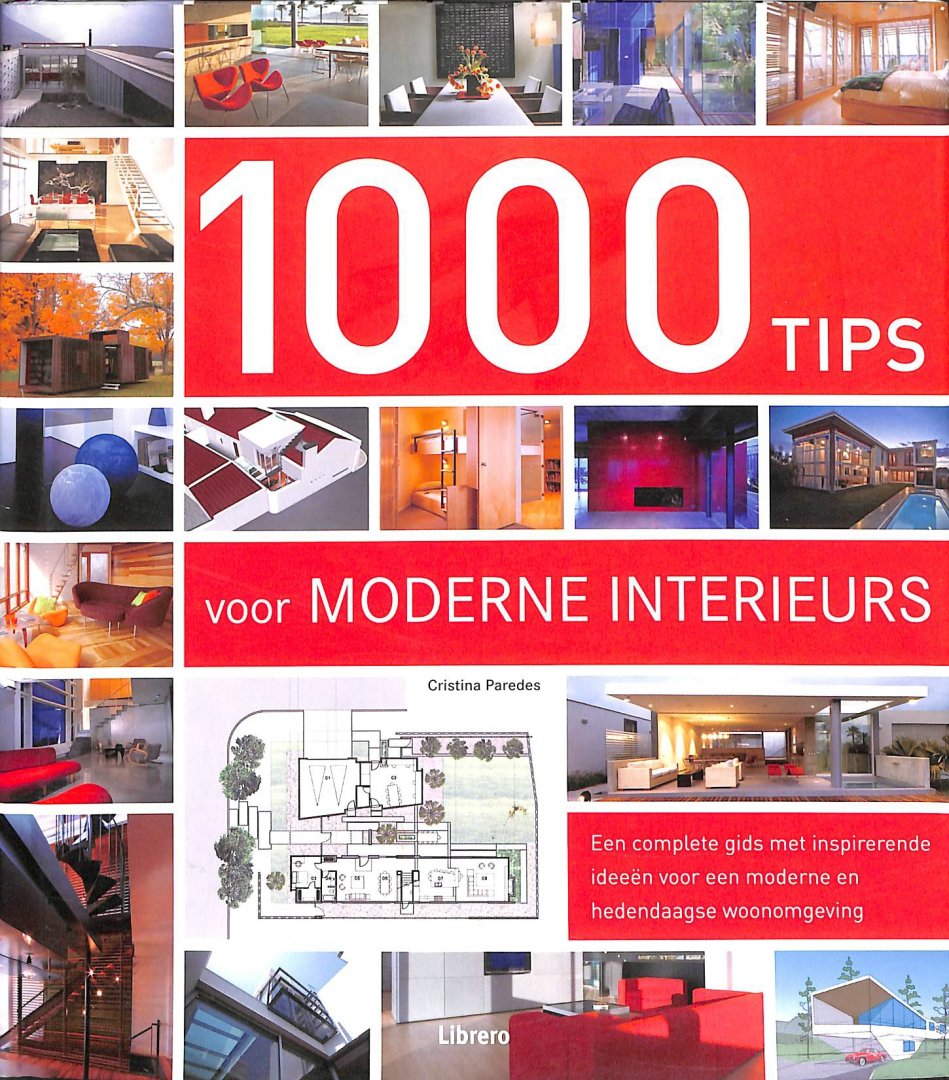 Paredes, Cristina - 1000 tips voor moderne interieurs. Een complete gids met inspirerende ideeën voor een moderne en hedendaagse woonomgeving.