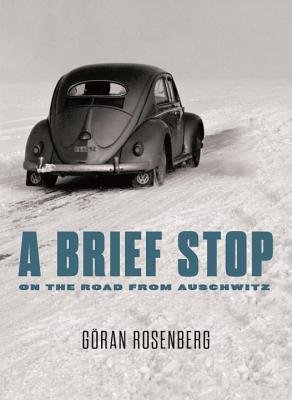 Rosenberg, Göran. - A Brief Stop on the Road from Auschwitz