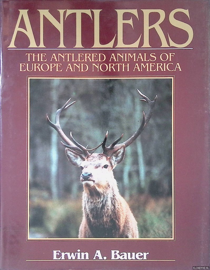 Bauer, Erwin A. - Antlers: The Antlered Animals of Europe and North America