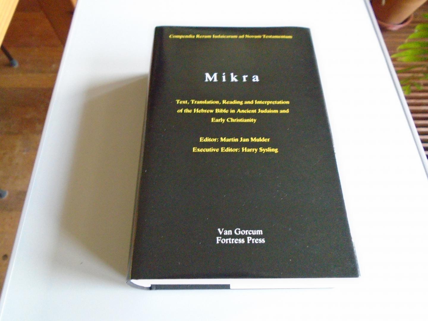 Mulder, Martin Jan / Harry Sysling (eds.) - Mikra. Text, Translation, Reading and Interpretation of the Hebrew Bible in Ancient Judaism and Early Christianity