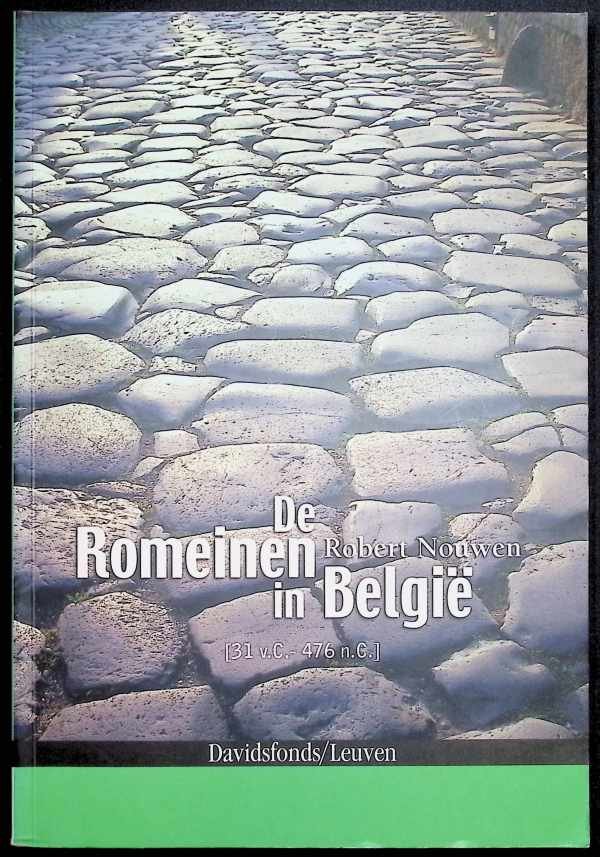 Nouwen, Robert - De Romeinen in België 31 v.C. - 476 n.C.