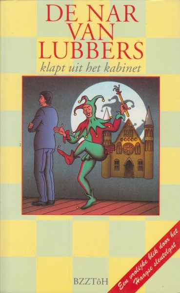 nar van Lubbers (Charles Schwietert) , De - De nar van Lubbers klapt uit het kabinet - Een vrolijke blik door het Haagse sleutelgat. Insider (Charles Schwietert) beschrijft hoe politici poten onder elkaars stoelen doorzagen