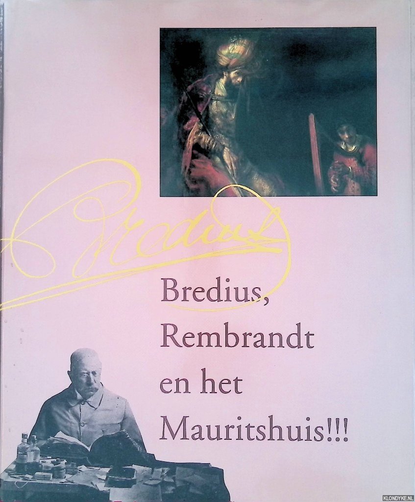 Boer, Marjolein de & Josefine Leistra - Bredius, Rembrandt en het Mauritshuis!!! Een eigenzinnige directeur verzamelt