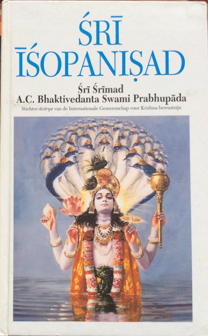 Sri Srimad A.C. Bhaktivedanta Swami Prabhupada - Sri Isopanisad; de kennis die ons helpt dichter bij de Allerhoogste Persoonlijkheid Gods, Krsna, te komen