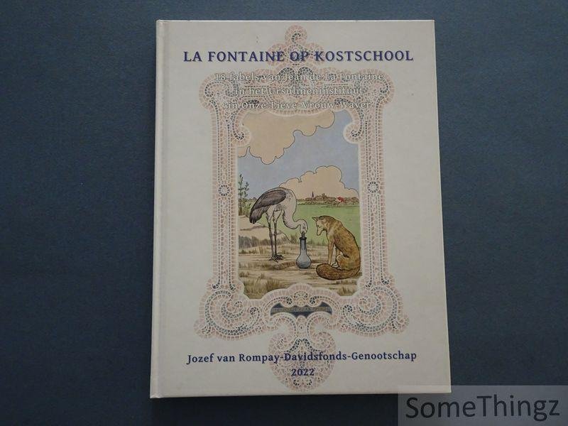 Jean de La Fontaine / Michel Drijkoningen (vert.), Paul Jordens (foto's) en Mario Baeckb (samenst.). - Fontaine op kostschool: 18 fabels van Jean de la Fontaine in 19 taferelen in de La Fontainerefter van het Ursulineninstituut in Onze-Lieve-Vrouw-Waver.