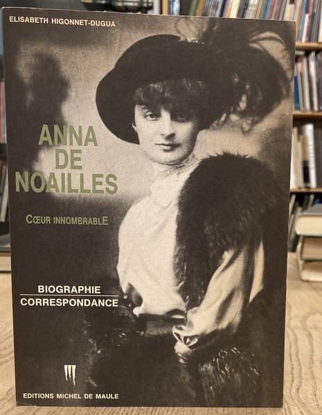 HIGONNET-DUGUA, ELISABETH. - Anna de Noailles. Coeur Innombrable. Biographie, Correspondance.