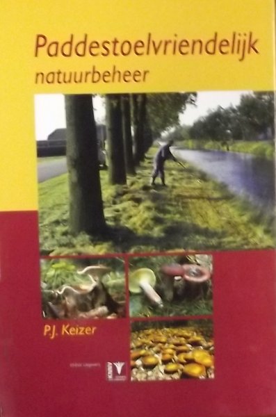 Keizer, Peter Jan. - Paddestoelvriendelijk natuurbeheer