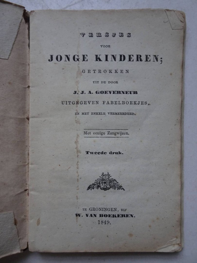 Goeverneur, J.J.A.. - Versjes voor jonge kinderen; getrokken uit de door J.J.A. Goeverneur uitgegeven fabelboekjes en met enkele vermeerderd. Met eenige zangwijzen.