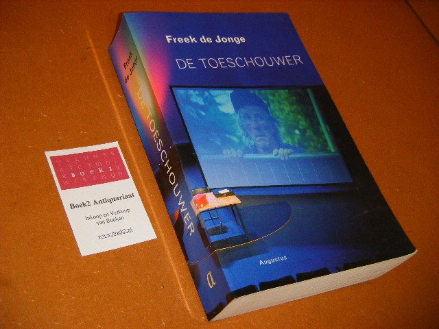 Jonge, Freek de - De toeschouwer. Theaterteksten 1969-2006 [Gesigneerd]
