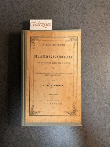 Engels, P.H. - De geschiedenis der belastingen in Nederland van de vroegste tijden tot op heden met eenen beknopten inhoud der tegenwoordig in werking zijnde belastingwetten.