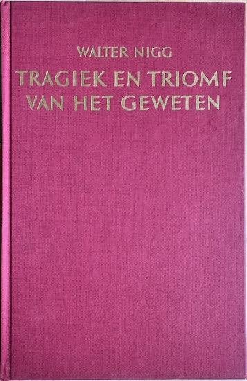 Nigg, Dr. Walter - TRAGIEK EN TRIOMF VAN HET GEWETEN. het boek der ketters.