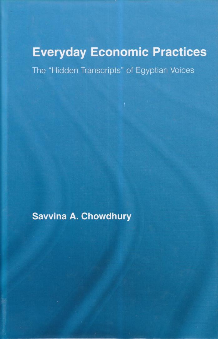 Chowdhury, Savinna - Everyday Economic Practices: The 'Hidden Transcripts' of Egyptian Voices