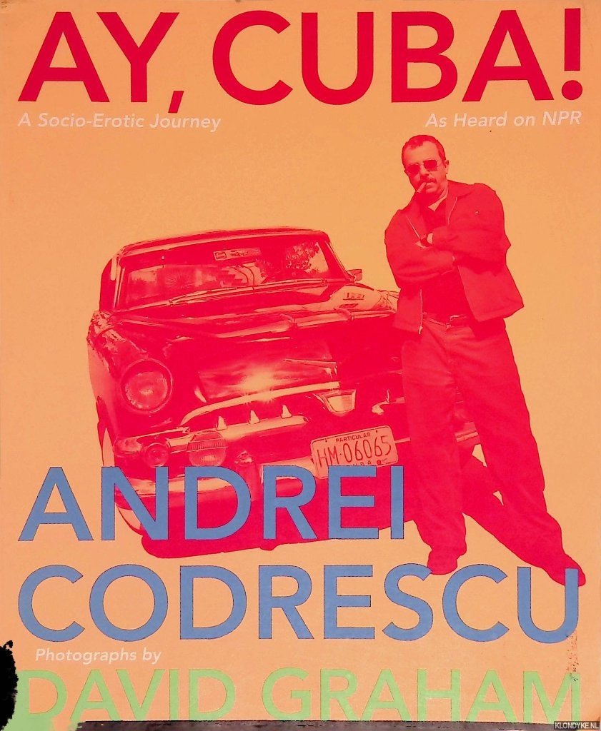 Codrescu, Andrei - Ay, Cuba! A Socio-Erotic Journey