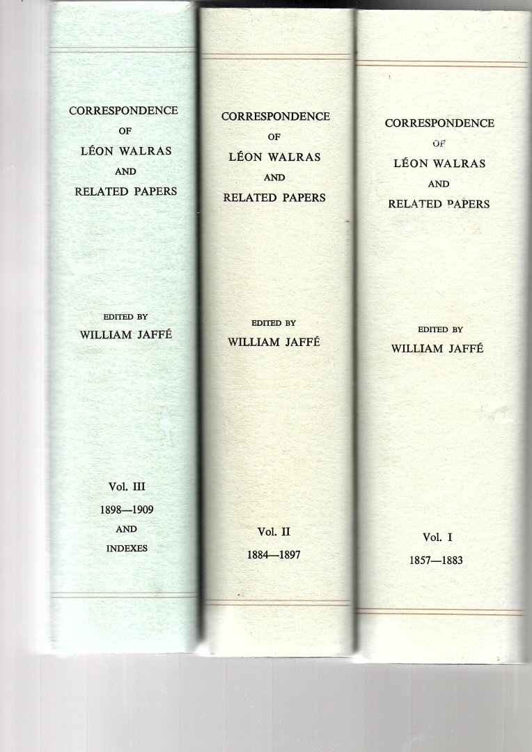 Jaffé, William (edited by) - Correspondence of Leon Walras and Related Papers. Volume I: 1857 - 1883; Vol. II: 1884 - 1897; Vol. III:1898 - 1909 and Indexes.