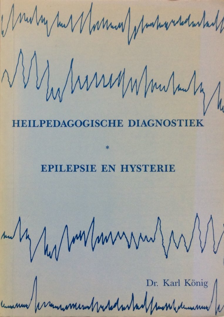 König, dr. Karl - Heilpedagogische diagnostiek; Epilepsie en hysterie