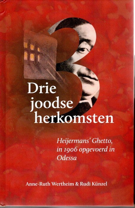 WERTHEIM, Anne-Ruth & Rudi KÜNZEL - Drie joodse herkomsten - Heijermans' Ghetto, in 1906 opgevoerd in Odessa.