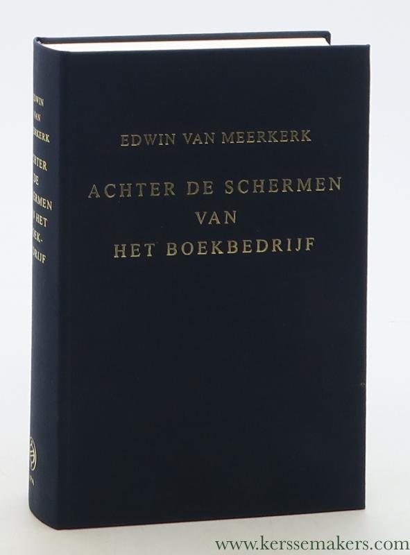 Meerkerk, Edwin Marcel van. - Achter de schermen van het boekbedrijf. Henri Du Sauzet (1687-1754) in de wereld van de uitgeverij en boekhandel in de Republiek.
