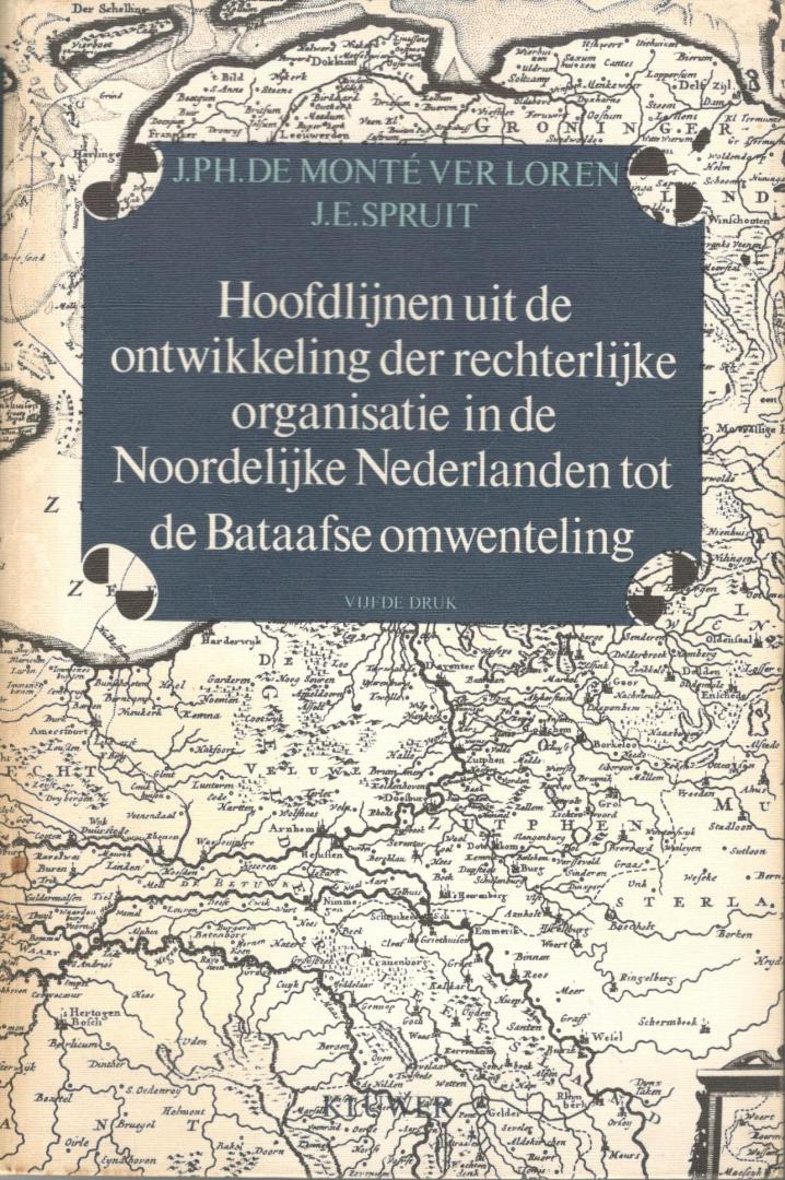 Monte Verloren, Spruit - Hoofdlijnen ontwikkeling rechterlijke organisatie in de Noordelijke Nederlanden tot de Bataafse Omwenteling / druk 5