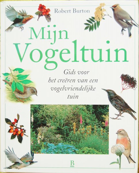 Burton, Robert - Mijn vogeltuin / Gids voor het creëren van een vogelvriendelijke tuin