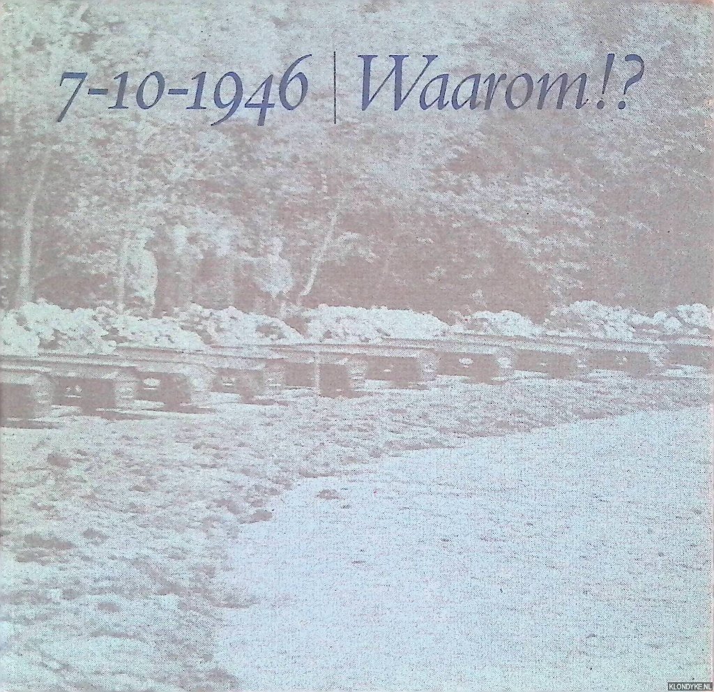 Kerkvoorde, Jan van - 7-10-1946 Waarom!? Een historische beschrijving van de vliegtuigramp die zich op 7 October 1946 boven de Christelijke HBS te Apeldoorn voltrok