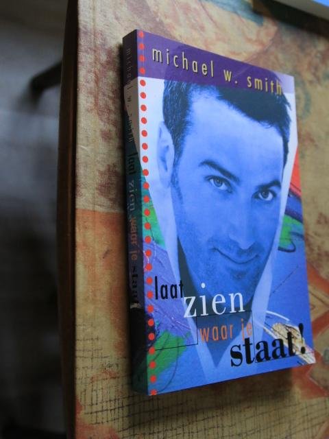 Smith, Michael W. - Laat zien waar je staat !