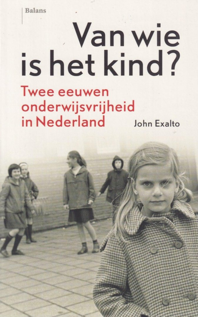 Exalto, John - Van wie is het kind? Twee eeuwen onderwijsverheid in Nederland
