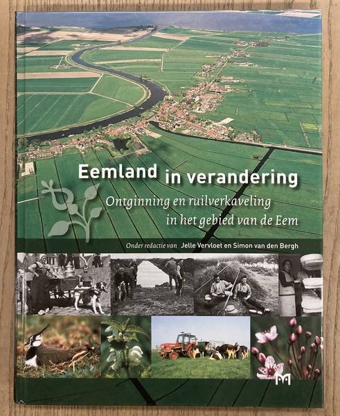 VERVLOET, JELLE EN SIMON VAN DEN BERGH. - Eemland in verandering. Ontginning en ruilverkaveling in het gebied van de Eem. [Met CD-rom].