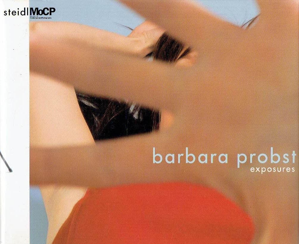 PROBST, Barbara - Barbara Probst - exposures. Introduction by Karen Irvine, Essay by David Bate, Interview by Johannes Meinhardt.