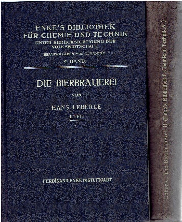 LEBERLE, Hans - Die Bierbrauerei I. Teil: Die Technologie der Malzbereitung. II. Teil: Die Technologie der Bierbereitung.