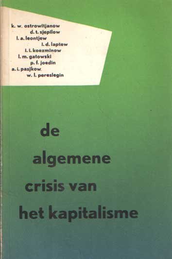 Ostrowitjanow, K.W.; Sjepilow, D.T.; Leontjew, L.A.;Laptew, I.D.; Koezminow, I.I.;Gatowski, L.M.; Joedin, P.F.;Pasjkow, A.I.;Pereslegin, W.I.; - De algemene crisis van het kapitalisme.