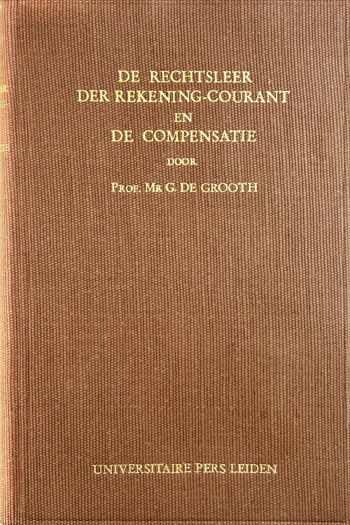 Grooth, G. de. - De rechtsleer der rekening-courant en de compensatie.