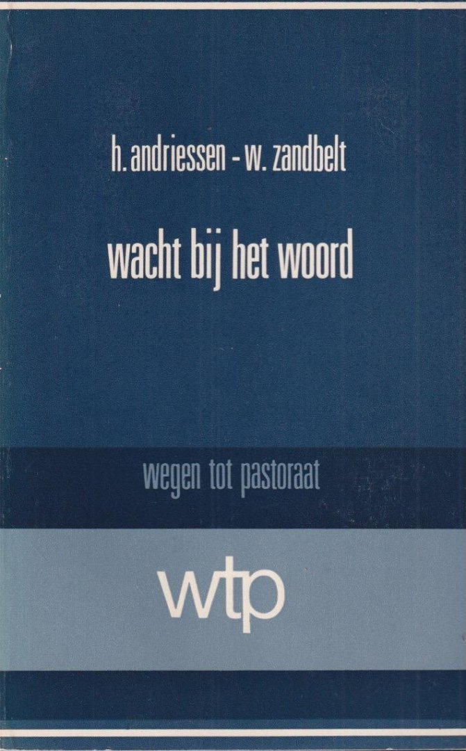 Andriessen, H. C. I. en W. A. J. Zandbelt - Wacht bij het woord. Analyses van pastorale gesprekken