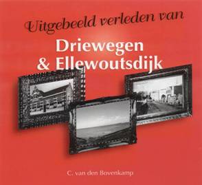 Cees van den Bovenkamp - Uitgebeeld verleden van Driewegen en Ellewoutsdijk