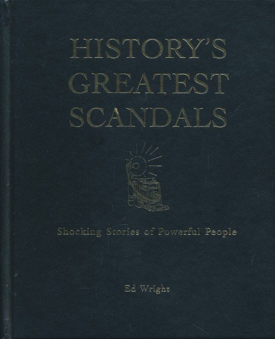 Wright, Ed - History's greatest scandals. Shocking stories of powerful people.