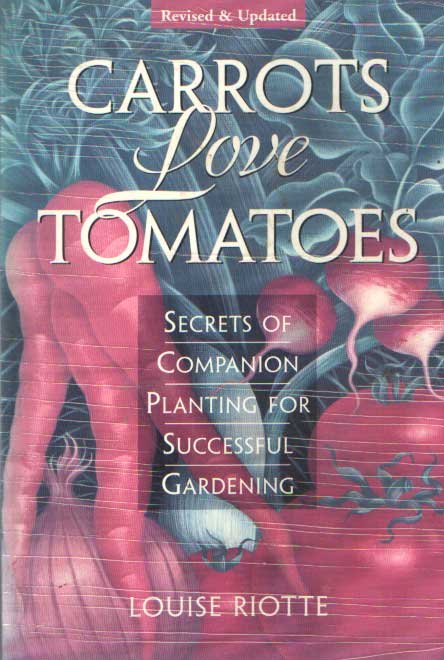 Riotte, Louise - Carrots Love Tomatoes. Secrets of Companion Planting for Successful Gardening