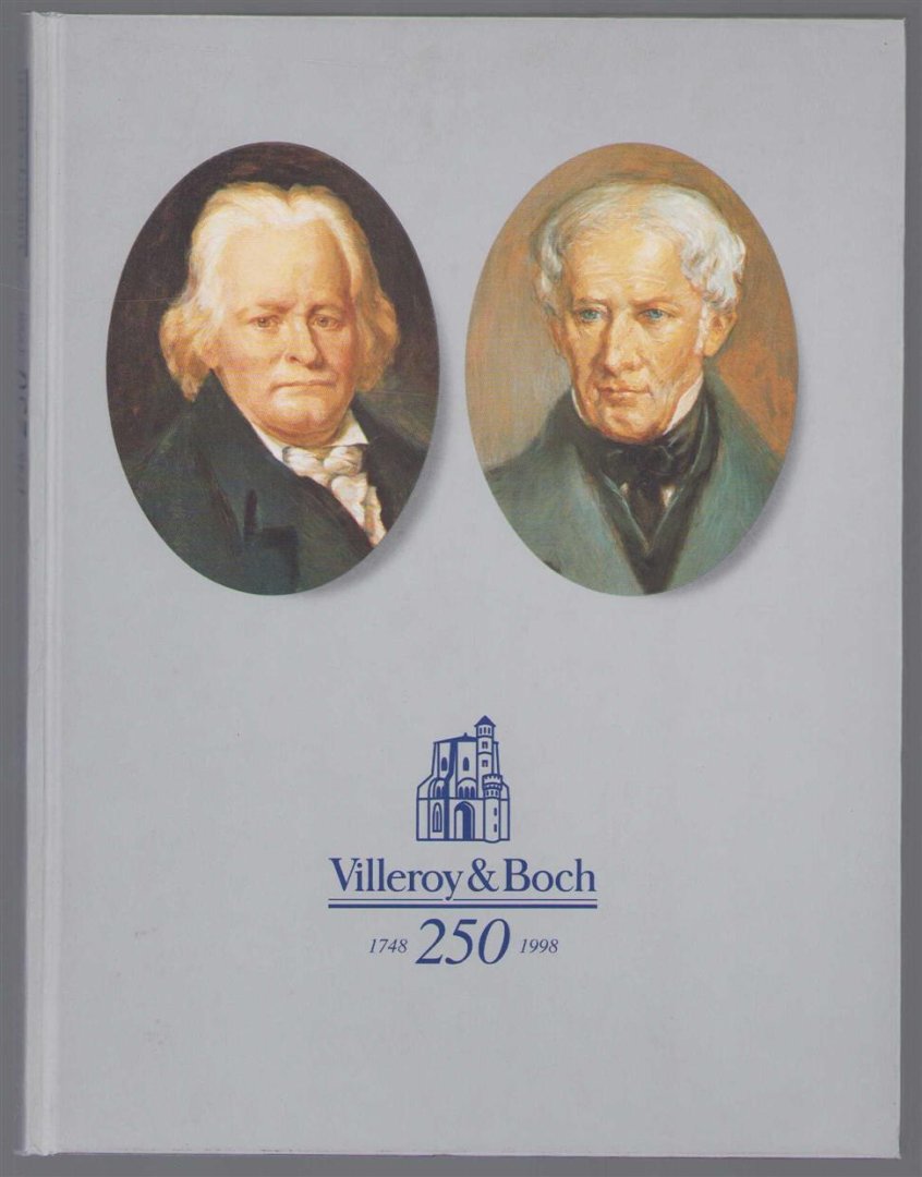Villeroy-&-Boch-Aktiengesellschaft - Villeroy & Boch ein Vierteljahrtausend europäische Industriegeschichte 1748 - 1998 ;