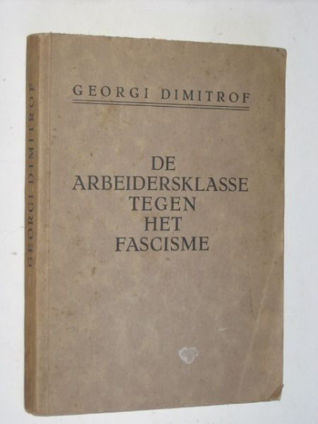 Dimitrof, Georgi - De Arbeidersklasse tegen het Fascisme