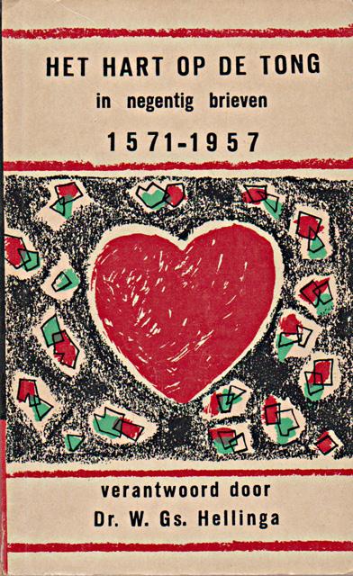 Hellinga, W.Gs. (samenst.) - Het hart op de tong in negentig brieven. 1571-1957