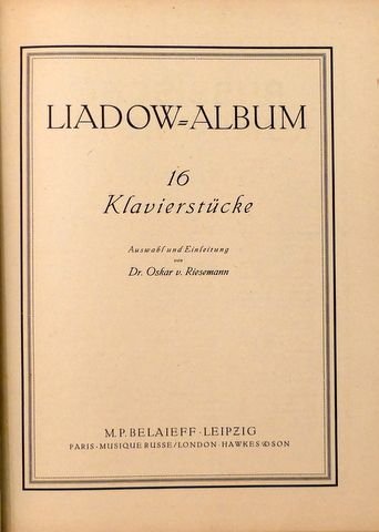 Liadow, Anatole: - Liadow-Album. 16 Klavierstücke. Auswahl und Einleitung von Oskar von Riesemann