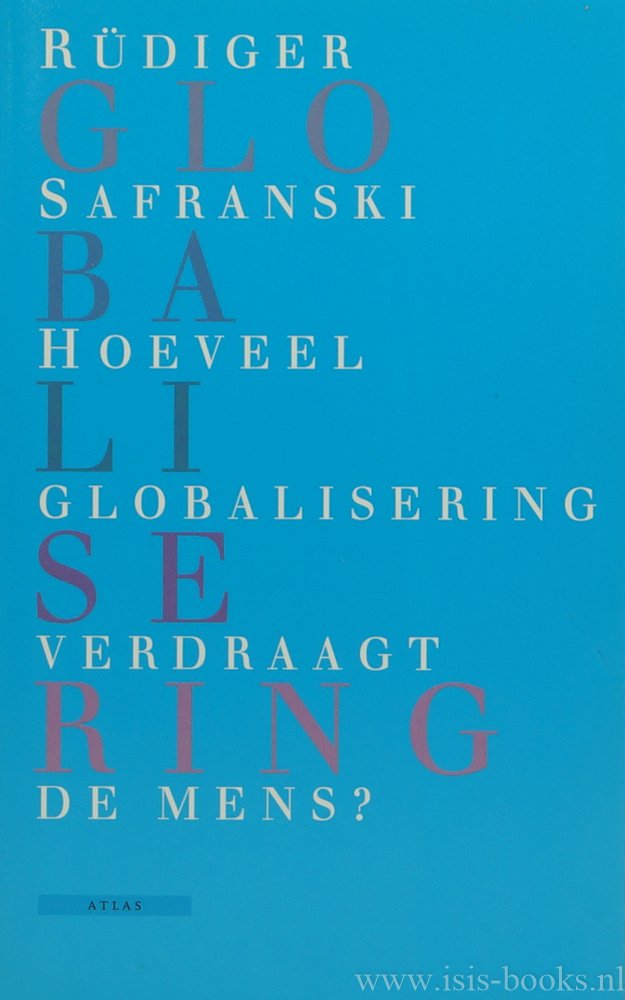 SAFRANSKI, R. - Hoeveel globalisering verdraagt de mens? Vertaald door Mark Wildschut.