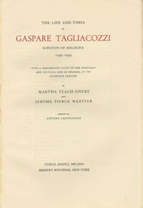 Gnudi, Martha Teach & Webster, Jerome Pierce - The life and times of Gaspare Tagliacozzi, surgeon of Bologna 1545-1599. With a documented study of the scientific and cultural life of Bologna in the sixteenth century - Preface by Arturo Castiglioni