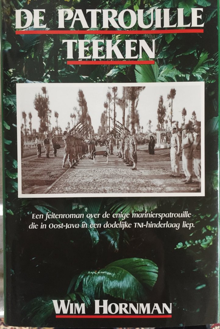 Hornman, Wim. - De patrouille Teeken. Een feitenroman over de enige marinierspatrouille die in Oost-Java in een dodelijke TNI-hinderlaag liep.