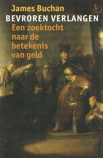 Buchan, James - Bevroren verlangen. Een zoektocht naar de betekenis van geld