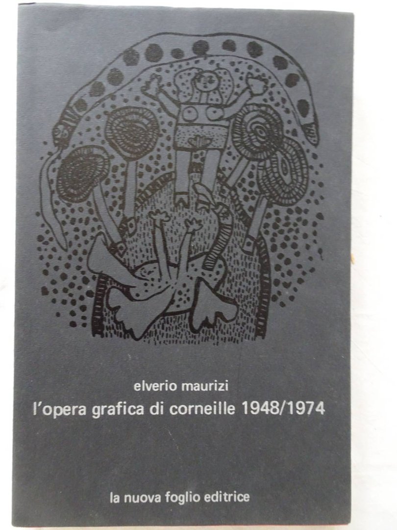 Maurizi, Elverio. - L'Opera grafica di Corneille 1948/ 1974.