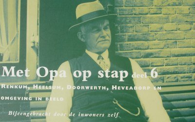 De inwoners zelf - Met Opa op stap deel 6 Renkum, Heelsum, Doorwerth, Heveadorp en omgeving in beeld
